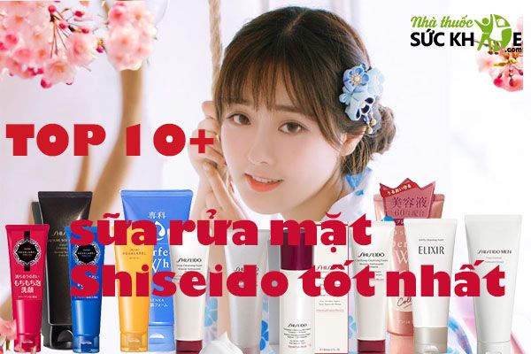 TOP 10+ sữa rửa mặt Shiseido được yêu thích nhất