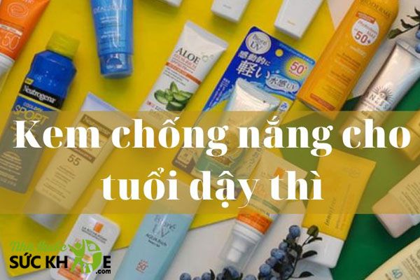 Top kem chống nắng cho tuổi dậy thì tốt nhất