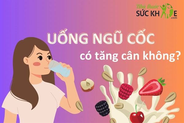 Uống ngũ cốc giúp tăng cân lành mạnh