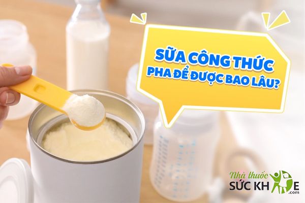 sữa công thức pha xong để được bao lâu
