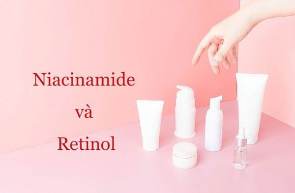 Niacinamide v&agrave; Retinol