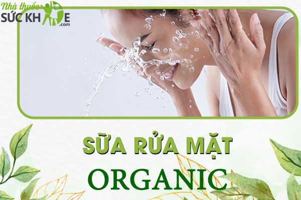 Sữa rửa mặt organic l&agrave; g&igrave;
