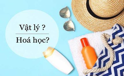 Phân biệt kem chống nắng vật lý và hóa học? Loại nào tốt hơn?