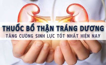 Top 15 thuốc bổ thận, tráng dương tốt nhất được đánh giá cao