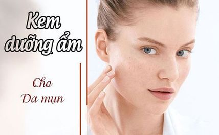 Top 10+ kem dưỡng ẩm cho da mụn tốt nhất, giá bình dân