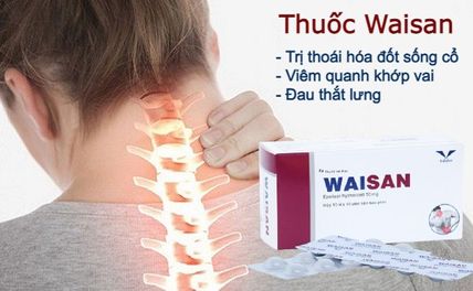 Thuốc Waisan trị thoái hóa đốt sống cổ: công dụng, cách sử dụng và giá bán