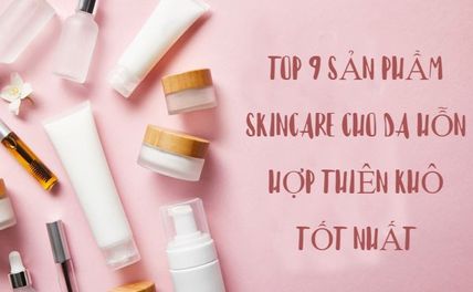 Review Top 9 sản phẩm skincare cho da hỗn hợp thiên khô tốt nhất, GIÁ BÌNH DÂN 