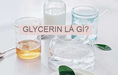 Glycerin là gì? Có tác dụng gì? Top 5 mỹ phẩm Glycerin chăm sóc da hiệu quả