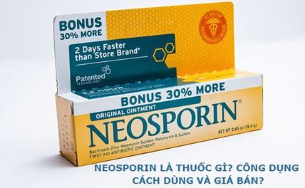 Neosporin là thuốc gì? Công dụng, cách dùng và giá bán?