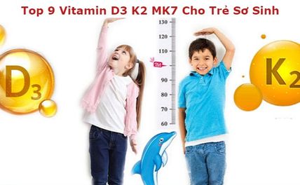 TOP 20 Vitamin D3 K2 MK7 cho trẻ sơ sinh hiệu quả tốt nhất 