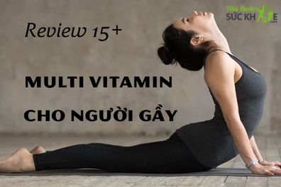 Review TOP 15 viên uống Vitamin tổng hợp cho người gầy