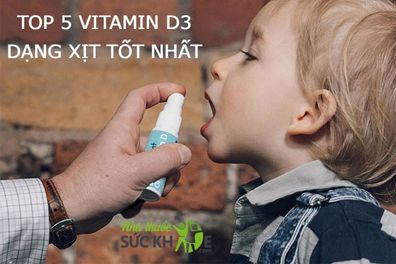 Top 5+ vitamin D3 dạng xịt tốt nhất cho trẻ sơ sinh và trẻ nhỏ
