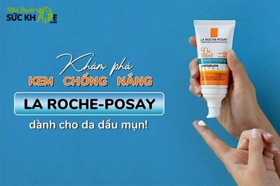 Review TOP 9 kem chống nắng La Roche Posay cho da dầu mụn