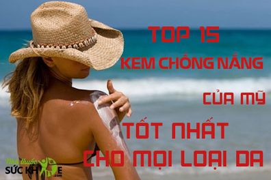 TOP 15 kem chống nắng của Mỹ tốt nhất được yêu thích hiện nay