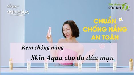 TOP 10 kem chống nắng Skin Aqua cho da dầu mụn tốt nhất 2025