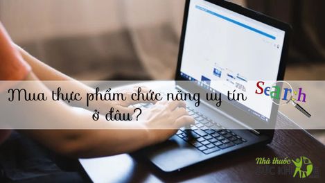 Mua thực phẩm chức năng uy tín ở đâu? TOP 7 đáng tin cậy nhất