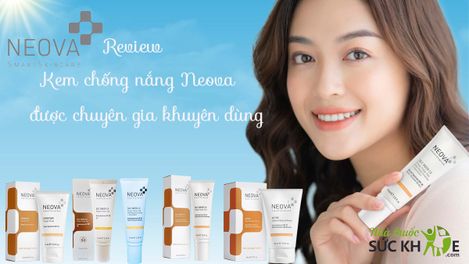TOP 5 kem chống nắng Neova tốt nhất, chuyên gia khuyên dùng