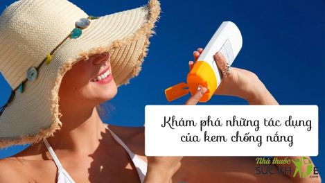10 tác dụng của kem chống nắng giúp làm đẹp da mỗi ngày