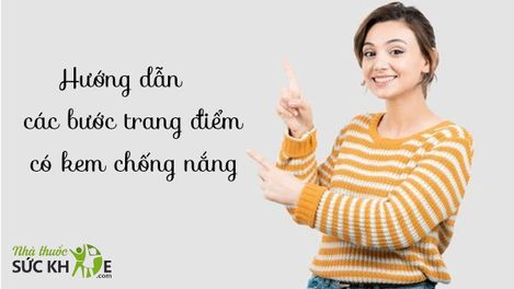 Các bước trang điểm có kem chống nắng cơ bản chuẩn nhất