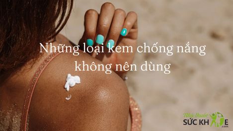 Cảnh báo: Những loại kem chống nắng không nên dùng, gây hại cho da