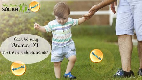 Hướng dẫn mẹ 5 cách uống Vitamin D3 cho trẻ sơ sinh chuẩn nhất