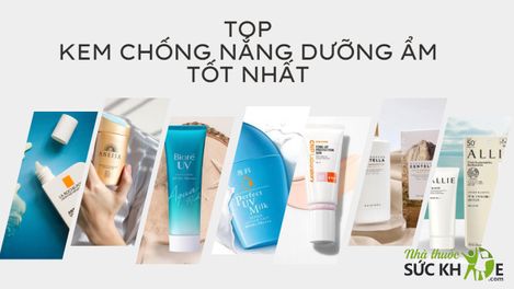 TOP 10 kem chống nắng dưỡng ẩm bảo vệ da, ngăn ngừa bong tróc