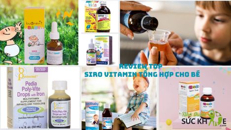 TOP 10 siro Vitamin tổng hợp cho bé được mẹ tin dùng nhất