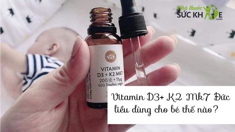 Vitamin D3 + K2 Mk7 Đức liều dùng cho bé an toàn nhất