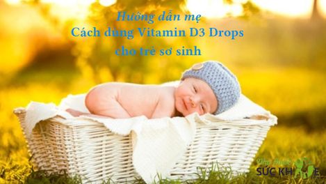 Cách sử dụng Vitamin D3 Drops cho trẻ sơ sinh đạt hiệu quả cao
