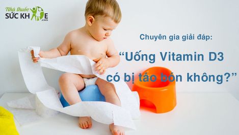 Chuyên gia giải đáp: Uống Vitamin D3 có bị táo bón không?