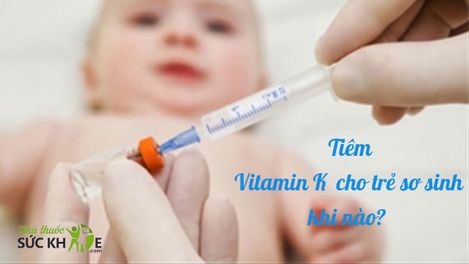 Giải đáp cho mẹ: Tiêm Vitamin K cho trẻ sơ sinh khi nào?