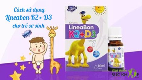 Hướng dẫn cách sử dụng Lineabon K2 + D3 cho trẻ sơ sinh an toàn