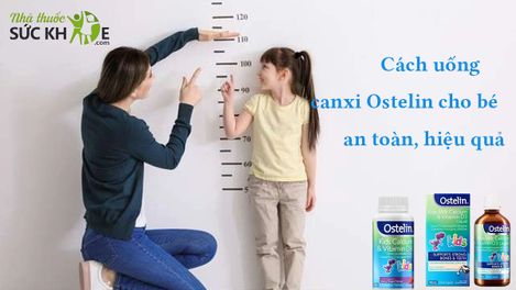 Hướng dẫn cách uống canxi Ostelin cho bé an toàn, hiệu quả
