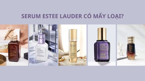 Serum Estee Lauder có mấy loại? TOP 5 serum Estee Lauder tốt nhất