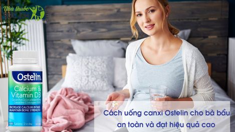 Cách uống canxi Ostelin cho bà bầu an toàn và đạt hiệu quả cao