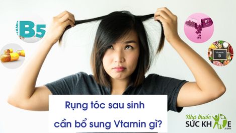 Rụng tóc sau sinh cần bổ sung Vitamin gì an toàn cho mẹ và bé?