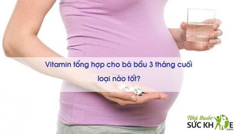 TOP 10 Vitamin tổng hợp cho bà bầu 3 tháng cuối tốt nhất