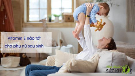 Vitamin E nào tốt cho phụ nữ sau sinh? TOP 10 sản phẩm tốt nhất