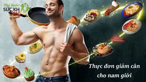 Thực đơn giảm cân cho nam trong 1 tuần giúp giảm cân nhanh
