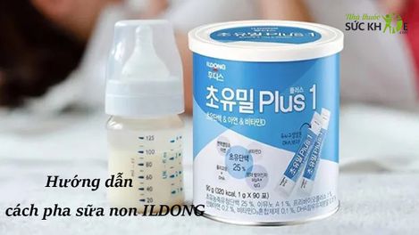 Hướng dẫn cách pha sữa non ILDONG số 1, số 2 đúng chuẩn