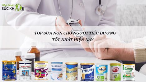 Review TOP 10 sữa non cho người tiểu đường bán chạy hiện nay