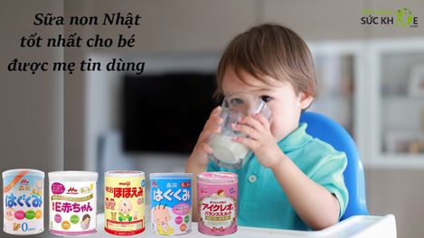 TOP 10 sữa non Nhật bán chạy mẹ tin dùng cho con yêu khỏe mạnh