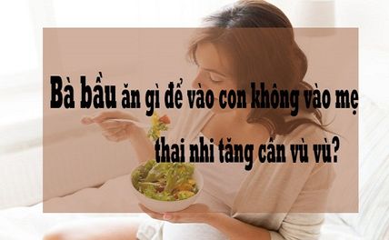 TOP Thực Phẩm Ăn Vào Con Không Vào Mẹ Bà Bầu Đừng Bỏ Qua