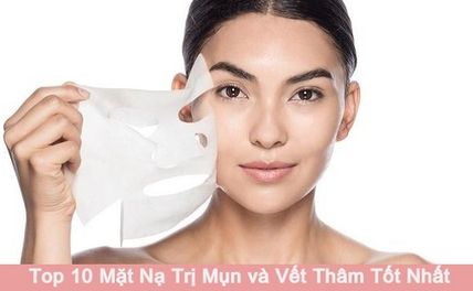 Top 10 mặt nạ trị mụn và vết thâm tốt nhất nên mua