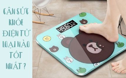 Cân Sức Khỏe Điện Tử Loại Nào Tốt? Review TOP 7+ Cân Sức Khỏe Giá Rẻ