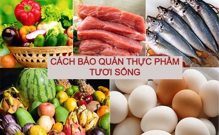 Cách bảo quản thực phẩm tươi sống đúng cách an toàn cho sức khỏe