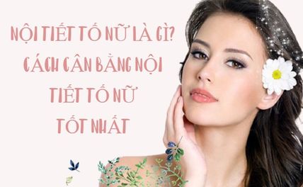 Nội Tiết Tố Nữ Là Gì? Cách Cân Bằng Nội Tiết Tố Nữ Tốt Nhất