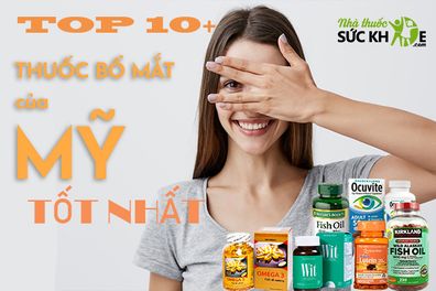 10+ loại thuốc bổ mắt của Mỹ tốt nhất được bác sĩ khuyên dùng