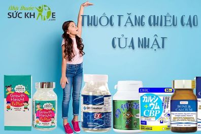 TOP 10 thuốc tăng chiều cao của Nhật tốt được khuyên dùng 