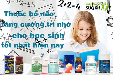 TOP 18 thuốc bổ não tăng cường trí nhớ cho học sinh tốt nhất